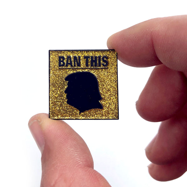 Ban This Trump Enamel Pin by Pindejo