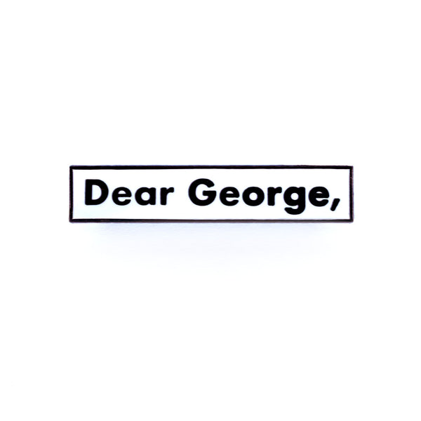 Dear George, Pin