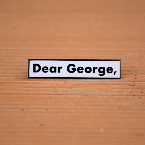 Dear George, Pin